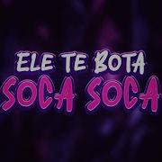 Ele De Bote Soca Soca Remix