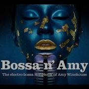 Bossa N Amy The Electro Bossa Songbook Of Amy Winehouse