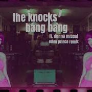 The Knocks Donna Missal Bang Bang Feat Donna Missal Eden Prince Remix