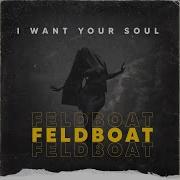 Feldboat I Want Your Soul