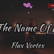 In The Name Of Love Flux Vortex