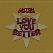 Anton Powers Love You Better Anton Powers Re Edit Radio