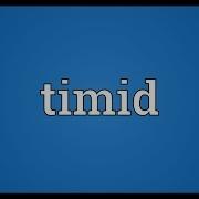 Timid