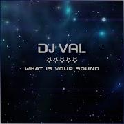 Dj Val What Is Your Sound 2021