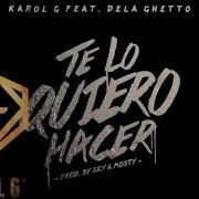 Karol G Te Lo Quiero Hacer Feat De La Ghetto