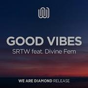 Srtw Good Vibes Feat Divine Fem