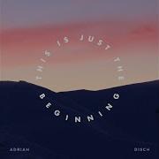 This Is Just The Beginning Adrian Disch