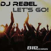 Let S Go Radio Edit Dj Rebel