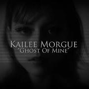 Ghost Of Mine Kailee Morgue