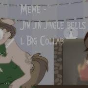 Meme Jin Jin Jingle Bells L Big Collab