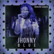 Moncho Chavea Jhonny Blue