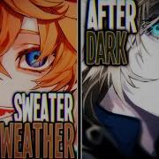 Nightcore After Dark X Sweater Weather Switching Vocals