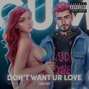 Don T Want Ur Love Feat Gxner