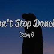 Becky G Can T Stop Dancin