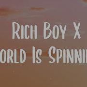 World Is Spinning Rich Boy