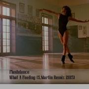 Flashdance What A Feeling S Martin Remix 2019