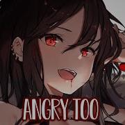 Lola Blanc Nightcore Angry Too