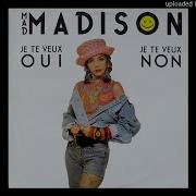 Mad Madison Je Te Veux Oui Je Te Veux Non