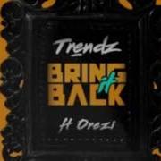 Bring It Back Feat Orezi Trendz
