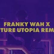 Future Utopia Freedom Franky Wah X Future Utopia Remix