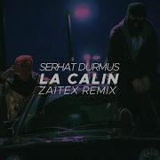 Serhat Durmus La Ca Lin Zaitex Remix