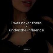 Under The Influence X I Was Never There Tiktok