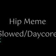 Hip Meme Slowed