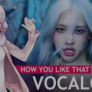 Vocaloid How You Like That