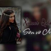 Xumar Qədimova Sən Və Mən