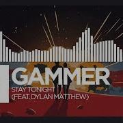 Gammer Stay Tonight Feat Dylan Matthew