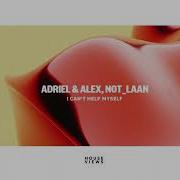 Adriel Alex Not Laan I Can T Help Myself
