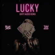 Lucky Feat Tay Money Dirty Audio Remix Blvk Jvck