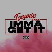 Imma Get It Feat Spice Tommie