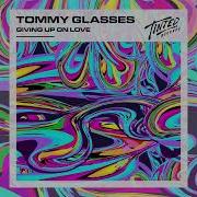 Giving Up On Love Extended Mix Tommy Glasses