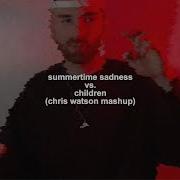 Chris Watson Summertime Sadness Vs Children