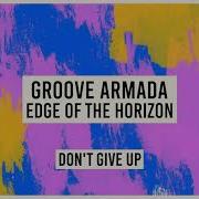 Groove Armada Don T Give Up