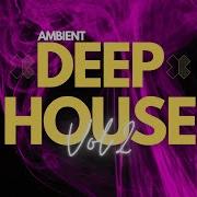 Ambient Deep House Mix Vol Ll Inf4Mous