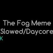 Meme Fog Slowed