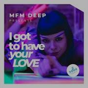 I Got To Have Your Love Mfm Deep