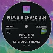 Piem Richard Ulh Juicy Lips Kristofurr Remix