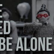I Need To Be Alone