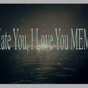 I Hate You Meme Song