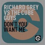 Don T You Want Me Richard Grey Mix Richard Grey The Cube Guys