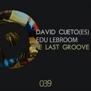 The Last Groove David Cueto Es Edu Lebroom