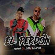 Yordi Palacios El Perdón Feat Yordi Palacios Royman