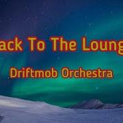 Back To The Lounge Driftmob Orchestra