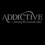 Gonna Be Mine Radio Edit Addictive T2