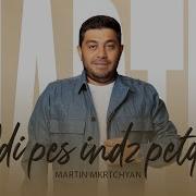 Martin Mkrtchyan Ods Pes Indz Petq Es