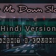 Let Me Down Slowly Hindi Version Anshit Kaushik