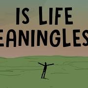 Life Is Meaningless